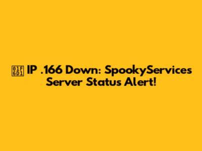 🛑 IP .166 Down: SpookyServices Server Status Alert!