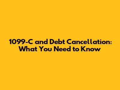 1099-C and Debt Cancellation: What You Need to Know