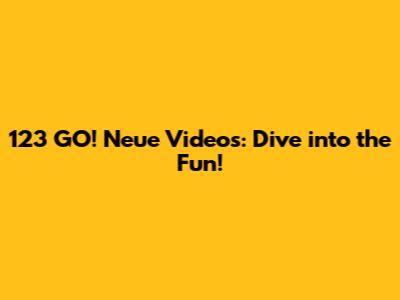 123 GO! Neue Videos: Dive into the Fun!