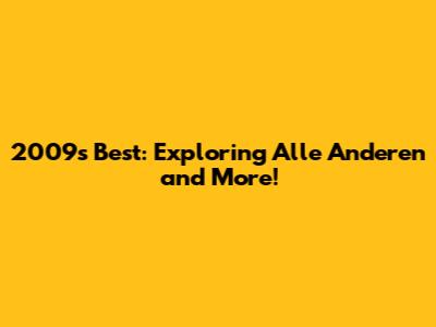 2009's Best: Exploring 'Alle Anderen' and More!