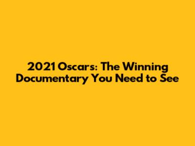 2021 Oscars: The Winning Documentary You Need to See