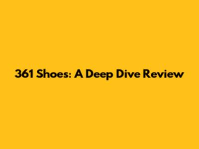 361 Shoes: A Deep Dive Review