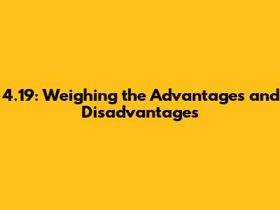 4.19: Weighing the Advantages and Disadvantages