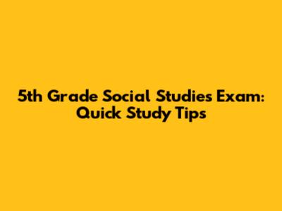 5th Grade Social Studies Exam: Quick Study Tips
