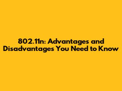 802.11n: Advantages and Disadvantages You Need to Know
