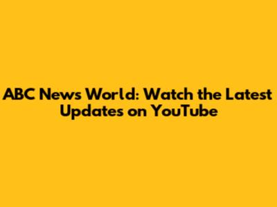 ABC News World: Watch the Latest Updates on YouTube