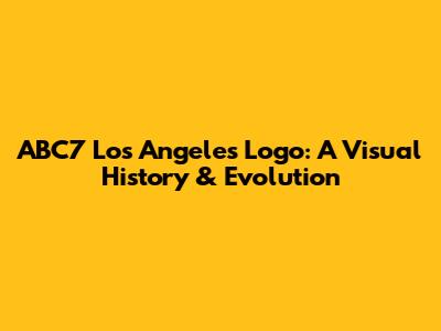 ABC7 Los Angeles Logo: A Visual History & Evolution
