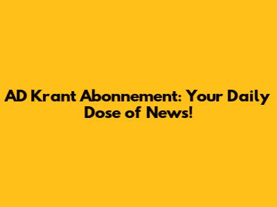 AD Krant Abonnement: Your Daily Dose of News!