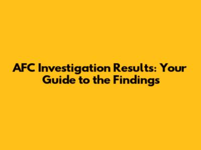 AFC Investigation Results: Your Guide to the Findings