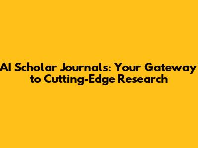 AI Scholar Journals: Your Gateway to Cutting-Edge Research