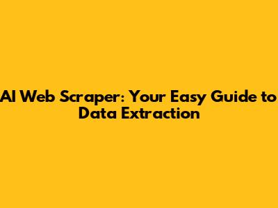 AI Web Scraper: Your Easy Guide to Data Extraction