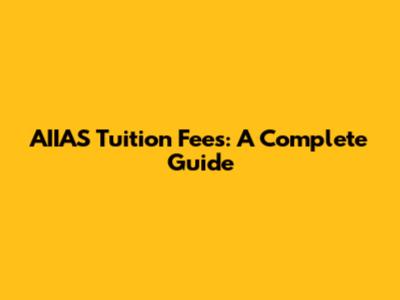 AIIAS Tuition Fees: A Complete Guide