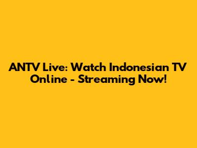 ANTV Live: Watch Indonesian TV Online - Streaming Now!
