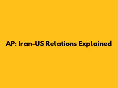 AP: Iran-US Relations Explained