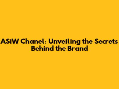 ASiW Chanel: Unveiling the Secrets Behind the Brand