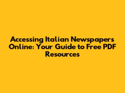 Accessing Italian Newspapers Online: Your Guide to Free PDF Resources