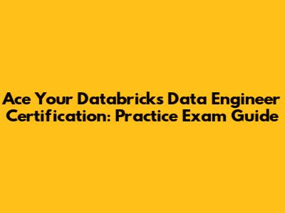 Ace Your Databricks Data Engineer Certification: Practice Exam Guide