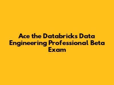 Ace the Databricks Data Engineering Professional Beta Exam