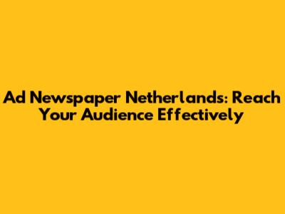 Ad Newspaper Netherlands: Reach Your Audience Effectively