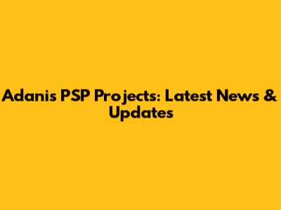 Adani's PSP Projects: Latest News & Updates