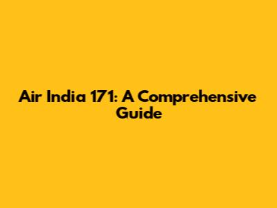 Air India 171: A Comprehensive Guide
