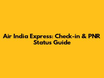 Air India Express: Check-in & PNR Status Guide