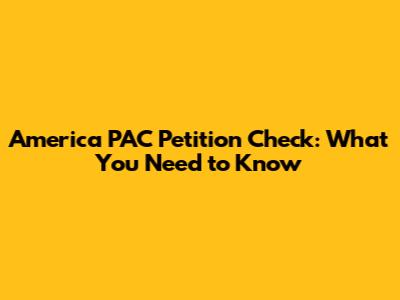 America PAC Petition Check: What You Need to Know