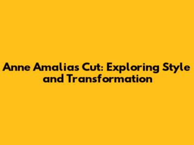 Anne Amalia's Cut: Exploring Style and Transformation