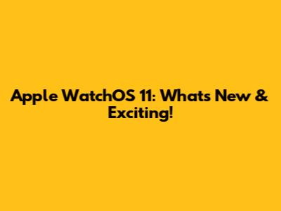 Apple WatchOS 11: What's New & Exciting!