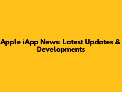 Apple iApp News: Latest Updates & Developments