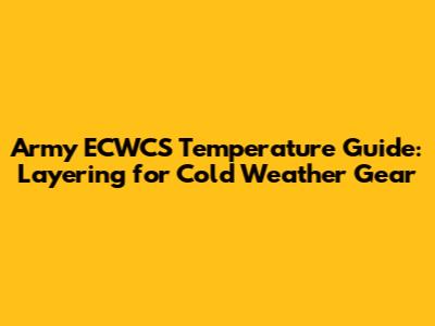 Army ECWCS Temperature Guide: Layering for Cold Weather Gear
