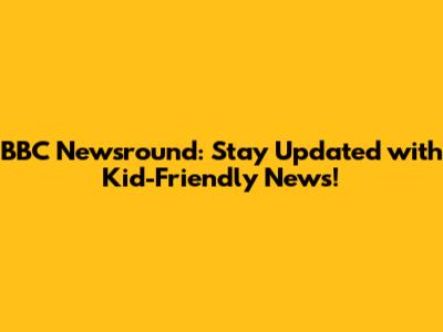 BBC Newsround: Stay Updated with Kid-Friendly News!