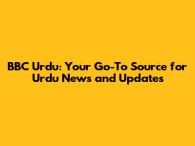 BBC Urdu: Your Go-To Source for Urdu News and Updates