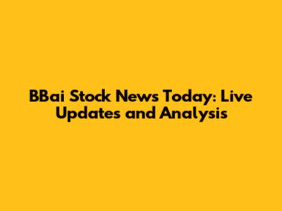 BBai Stock News Today: Live Updates and Analysis
