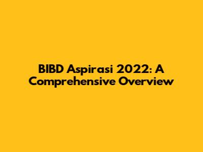 BIBD Aspirasi 2022: A Comprehensive Overview