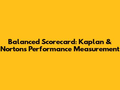 Balanced Scorecard: Kaplan & Norton's Performance Measurement