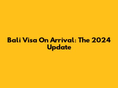 Bali Visa On Arrival: The 2024 Update