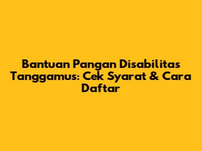 Bantuan Pangan Disabilitas Tanggamus: Cek Syarat & Cara Daftar