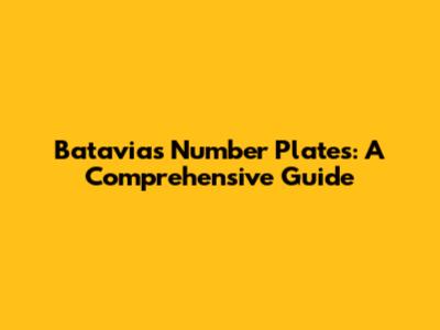Batavia's Number Plates: A Comprehensive Guide