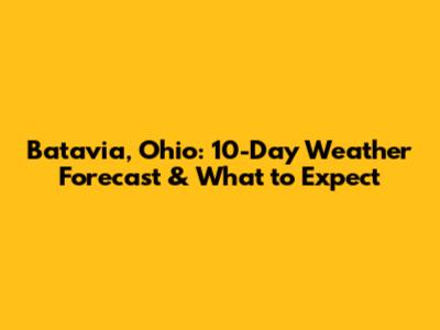 Batavia, Ohio: 10-Day Weather Forecast & What to Expect