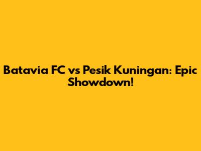 Batavia FC vs Pesik Kuningan: Epic Showdown!
