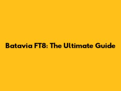 Batavia FT8: The Ultimate Guide