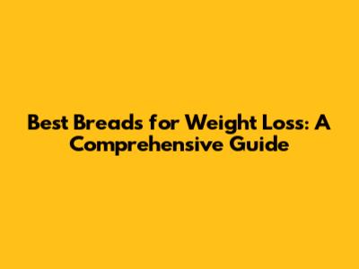 Best Breads for Weight Loss: A Comprehensive Guide