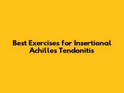 Best Exercises for Insertional Achilles Tendonitis