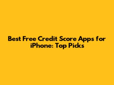 Best Free Credit Score Apps for iPhone: Top Picks