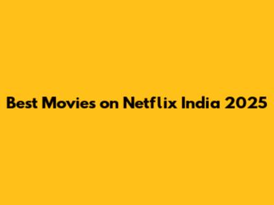 Best Movies on Netflix India 2025
