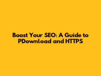 Boost Your SEO: A Guide to PDownload and HTTPS