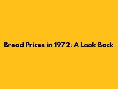 Bread Prices in 1972: A Look Back
