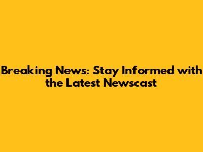 Breaking News: Stay Informed with the Latest Newscast