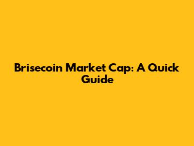 Brisecoin Market Cap: A Quick Guide